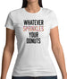 Whatever Sprinkles Your Donuts Womens T-Shirt Whatever Sprinkles Your Donuts Womens T-Shirt