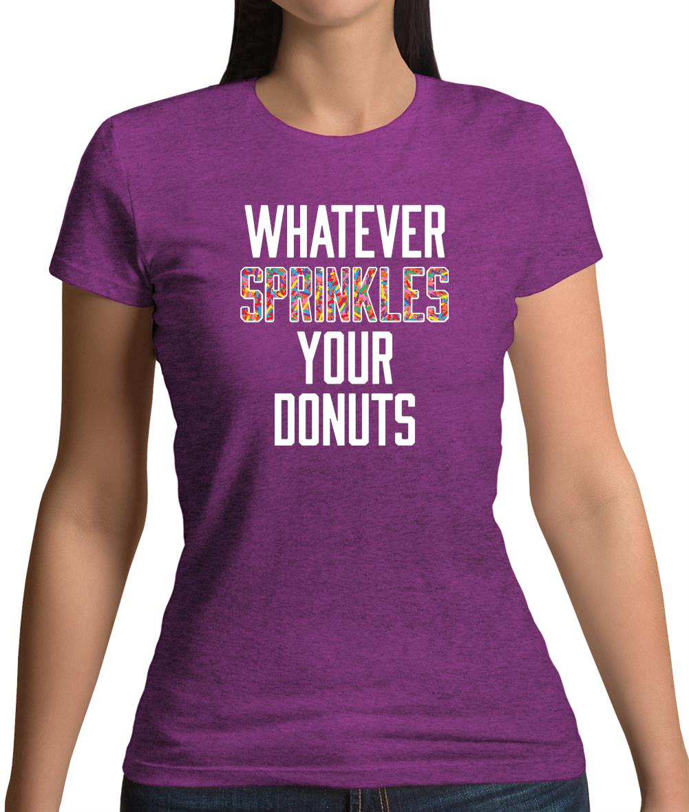 Whatever Sprinkles Your Donuts Womens T-Shirt Whatever Sprinkles Your Donuts Womens T-Shirt