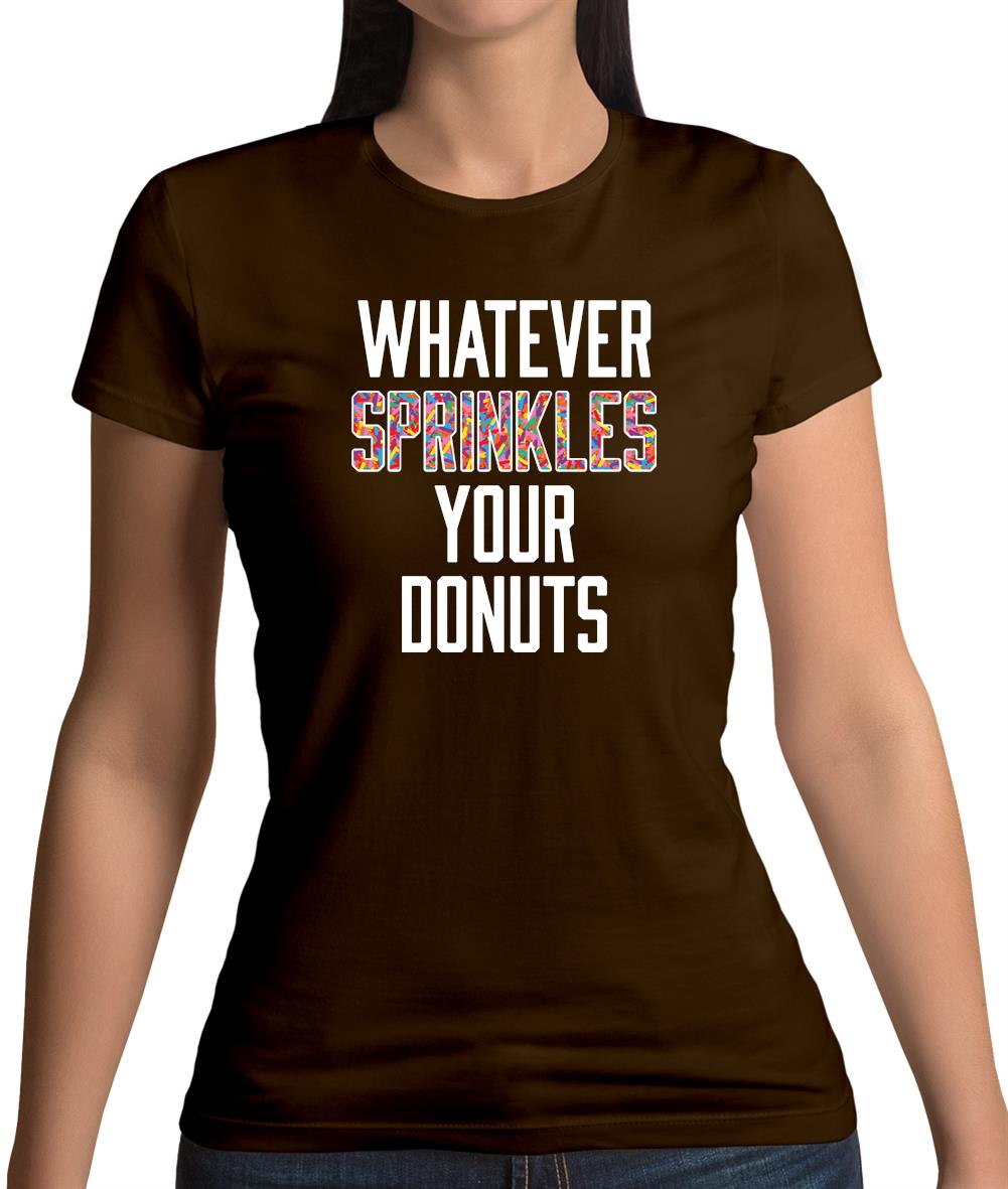 Whatever Sprinkles Your Donuts Womens T-Shirt Whatever Sprinkles Your Donuts Womens T-Shirt