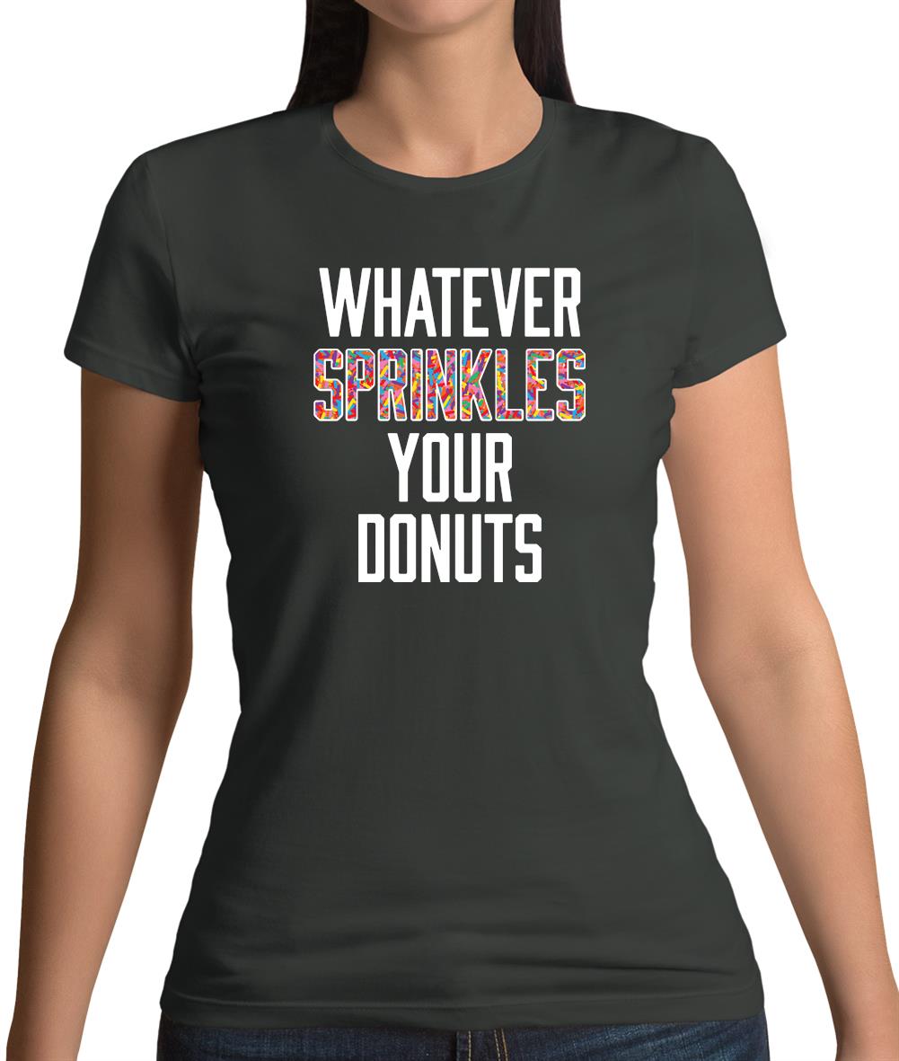 Whatever Sprinkles Your Donuts Womens T-Shirt Whatever Sprinkles Your Donuts Womens T-Shirt