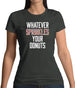 Whatever Sprinkles Your Donuts Womens T-Shirt Whatever Sprinkles Your Donuts Womens T-Shirt
