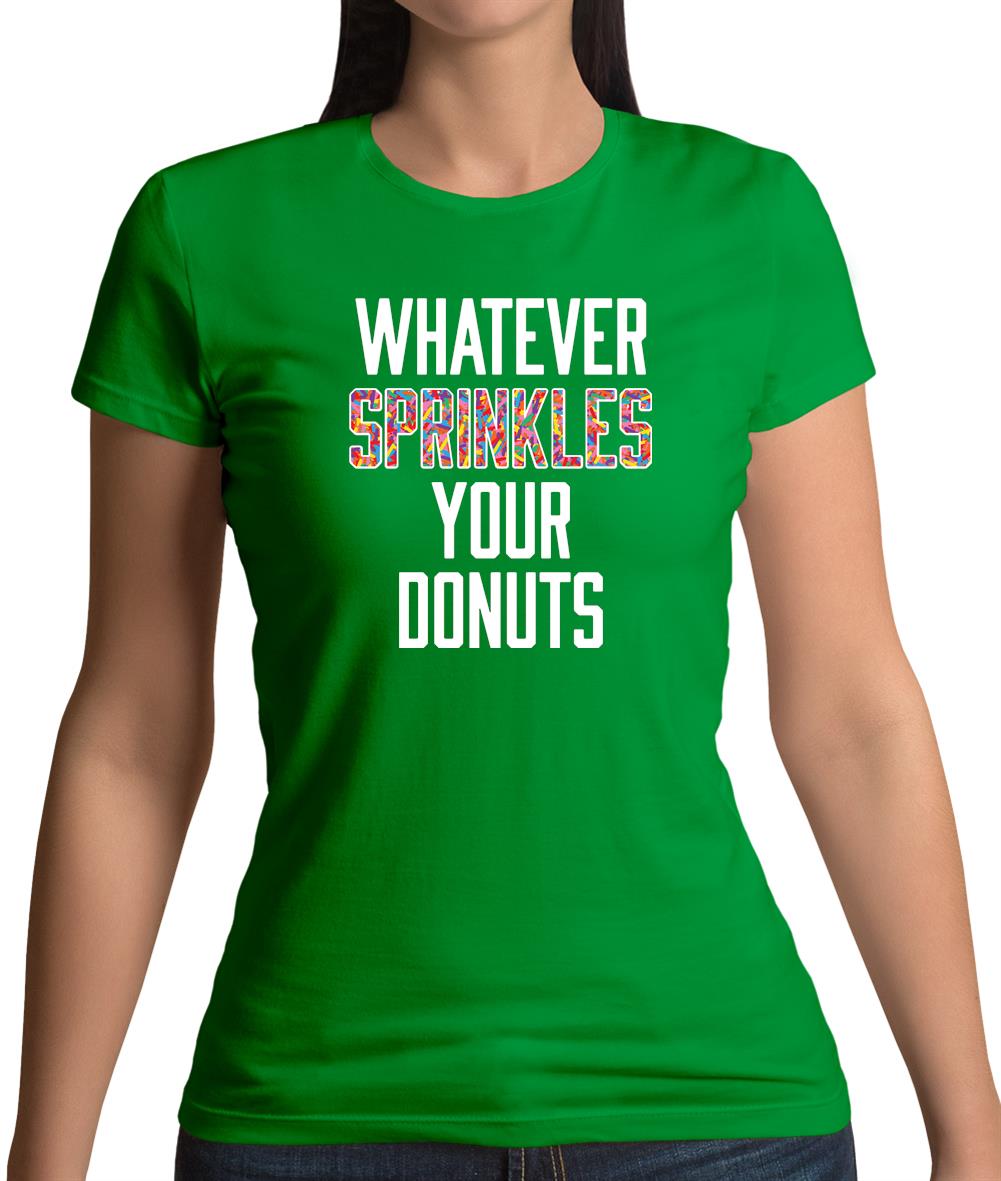 Whatever Sprinkles Your Donuts Womens T-Shirt Whatever Sprinkles Your Donuts Womens T-Shirt
