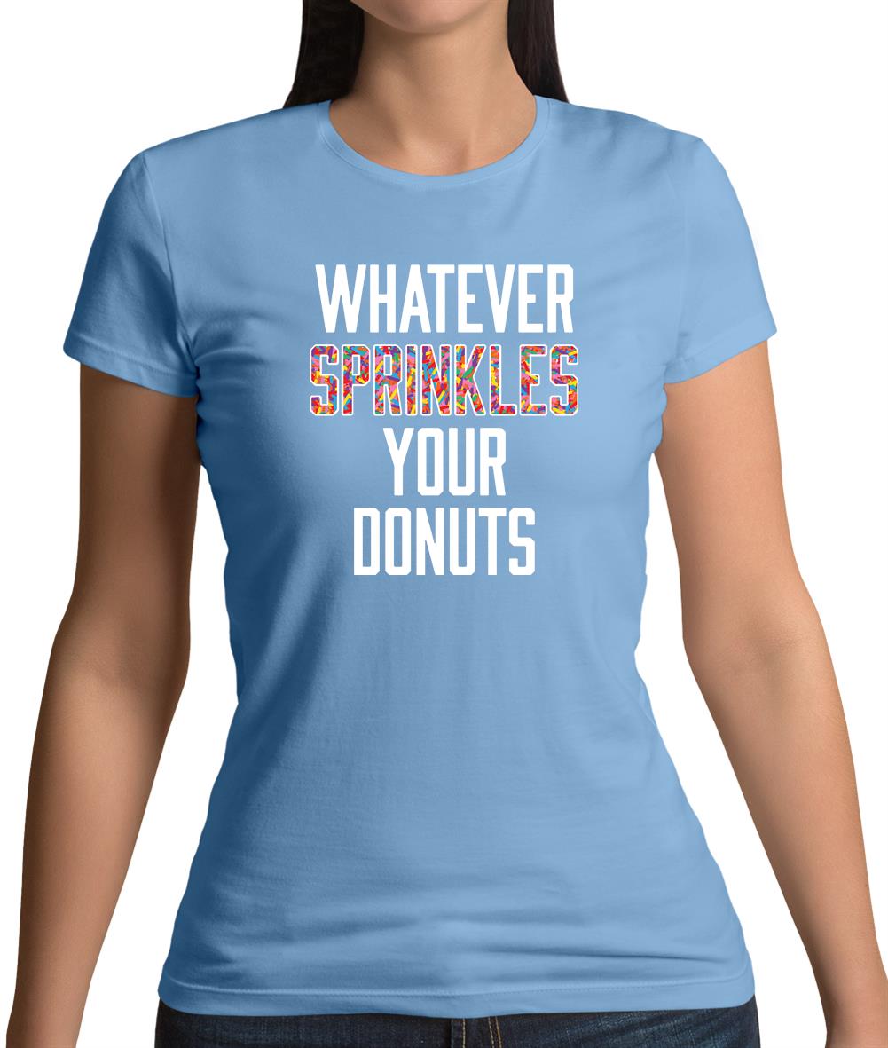 Whatever Sprinkles Your Donuts Womens T-Shirt Whatever Sprinkles Your Donuts Womens T-Shirt