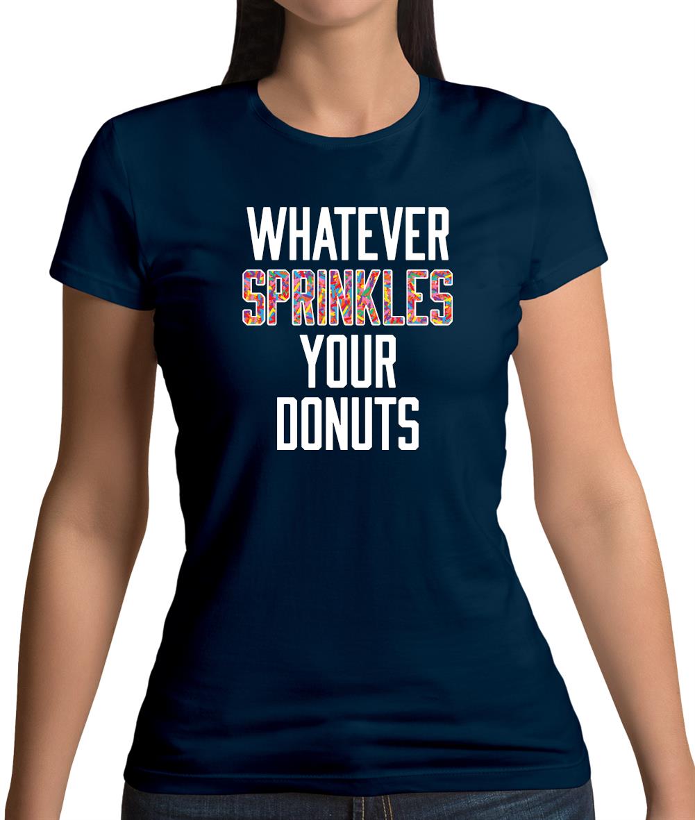 Whatever Sprinkles Your Donuts Womens T-Shirt Whatever Sprinkles Your Donuts Womens T-Shirt