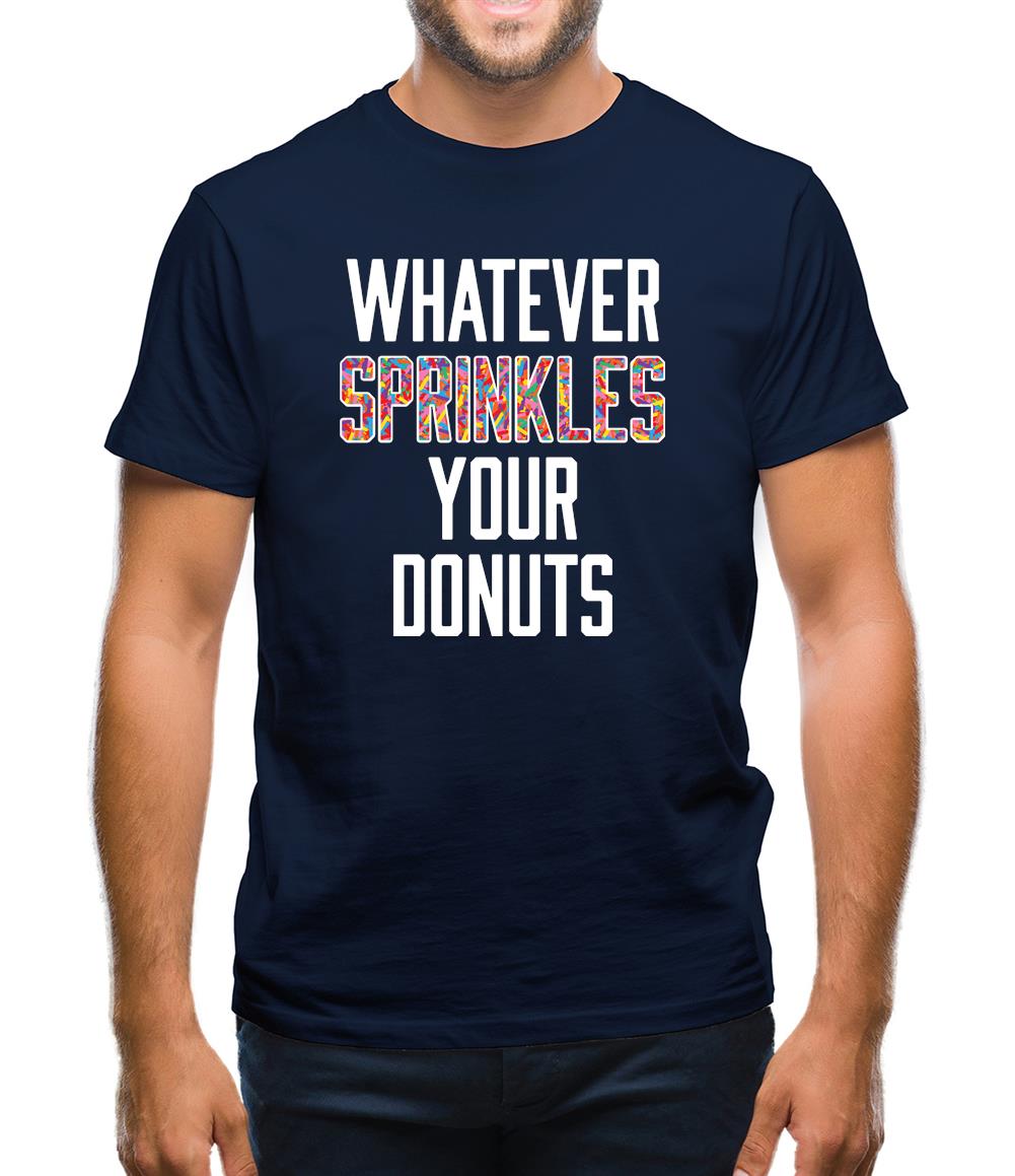 Whatever Sprinkles Your Donuts Mens T-Shirt Whatever Sprinkles Your Donuts Mens T-Shirt