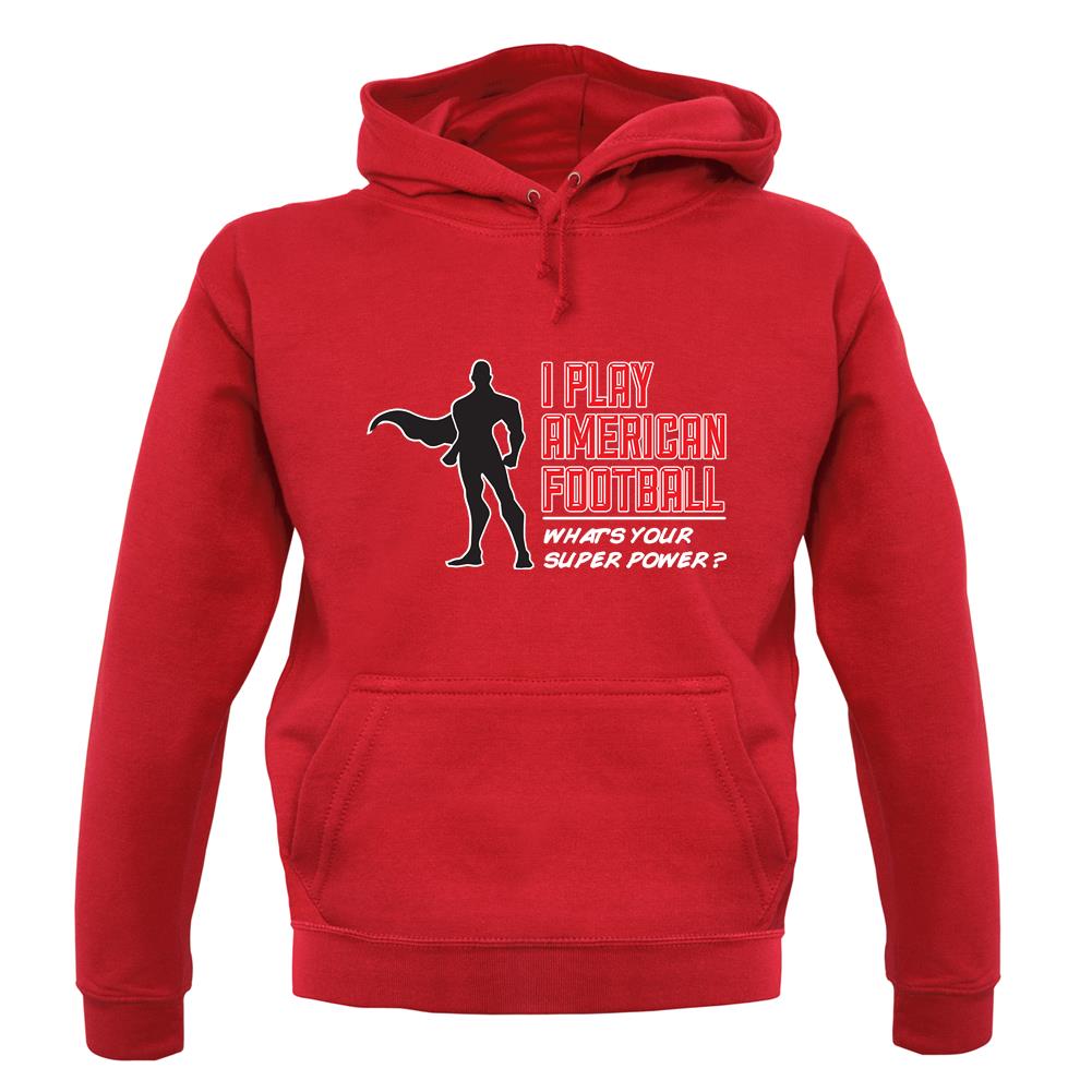 I Play American Football What's Your Super Power? Male unisex hoodie I Play American Football What's Your Super Power? Male unisex hoodie