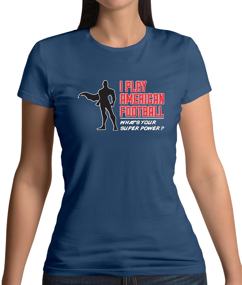 I Play American Football What's Your Super Power? Male Womens T-Shirt I Play American Football What's Your Super Power? Male Womens T-Shirt