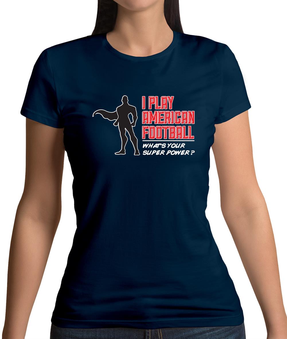 I Play American Football What's Your Super Power? Male Womens T-Shirt I Play American Football What's Your Super Power? Male Womens T-Shirt