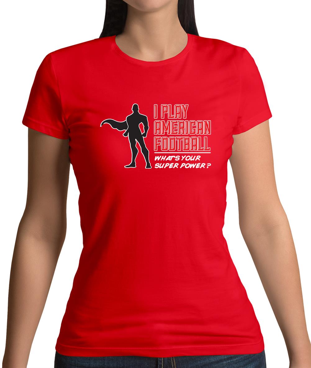 I Play American Football What's Your Super Power? Male Womens T-Shirt I Play American Football What's Your Super Power? Male Womens T-Shirt