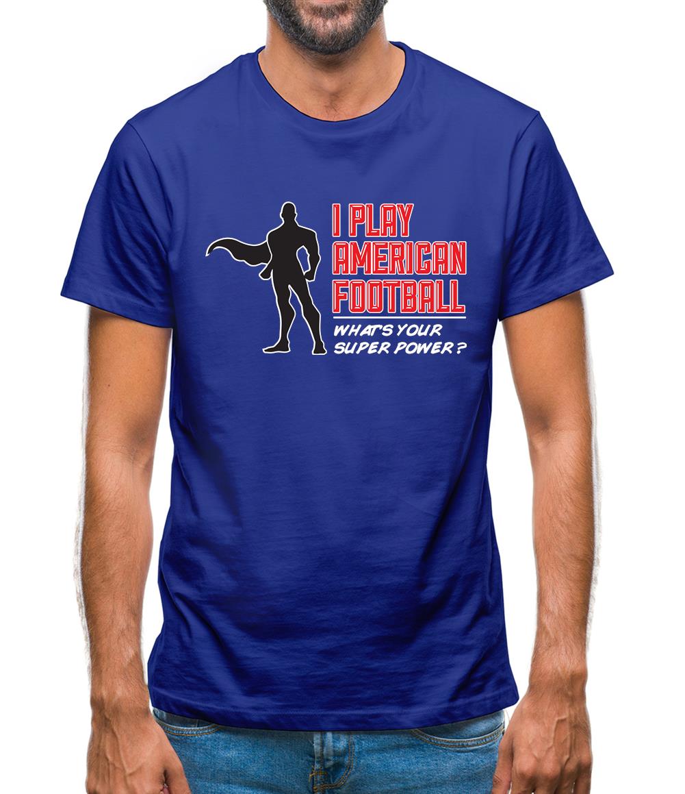 I Play American Football What's Your Super Power? Male Mens T-Shirt I Play American Football What's Your Super Power? Male Mens T-Shirt
