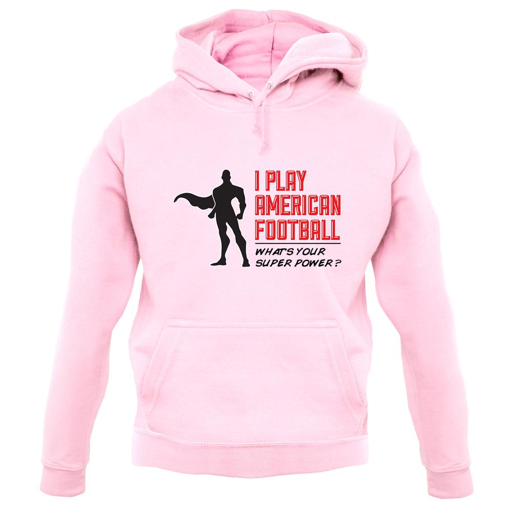 I Play American Football What's Your Super Power? Male unisex hoodie I Play American Football What's Your Super Power? Male unisex hoodie