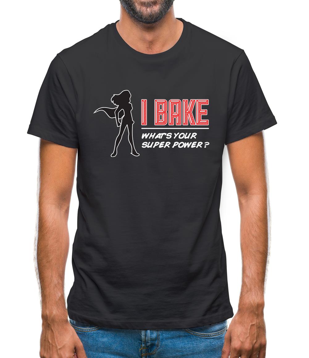 I Bake What's Your Super Power Female Mens T-Shirt I Bake What's Your Super Power Female Mens T-Shirt