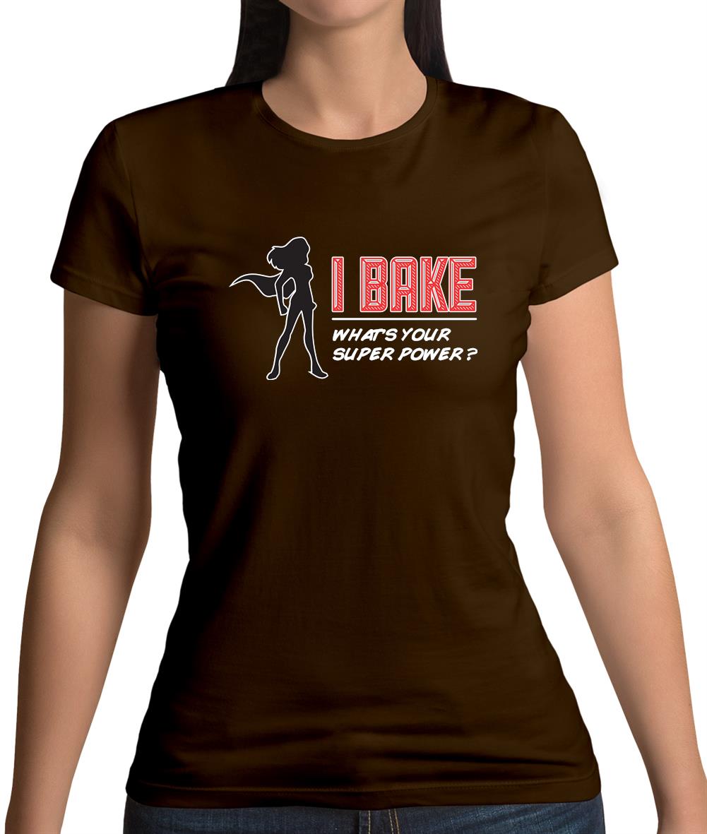 I Bake What's Your Super Power Female Womens T-Shirt I Bake What's Your Super Power Female Womens T-Shirt
