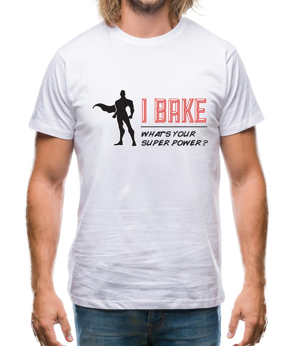 I Bake What's Your Super Power Male Design Mens T-Shirt I Bake What's Your Super Power Male Design Mens T-Shirt