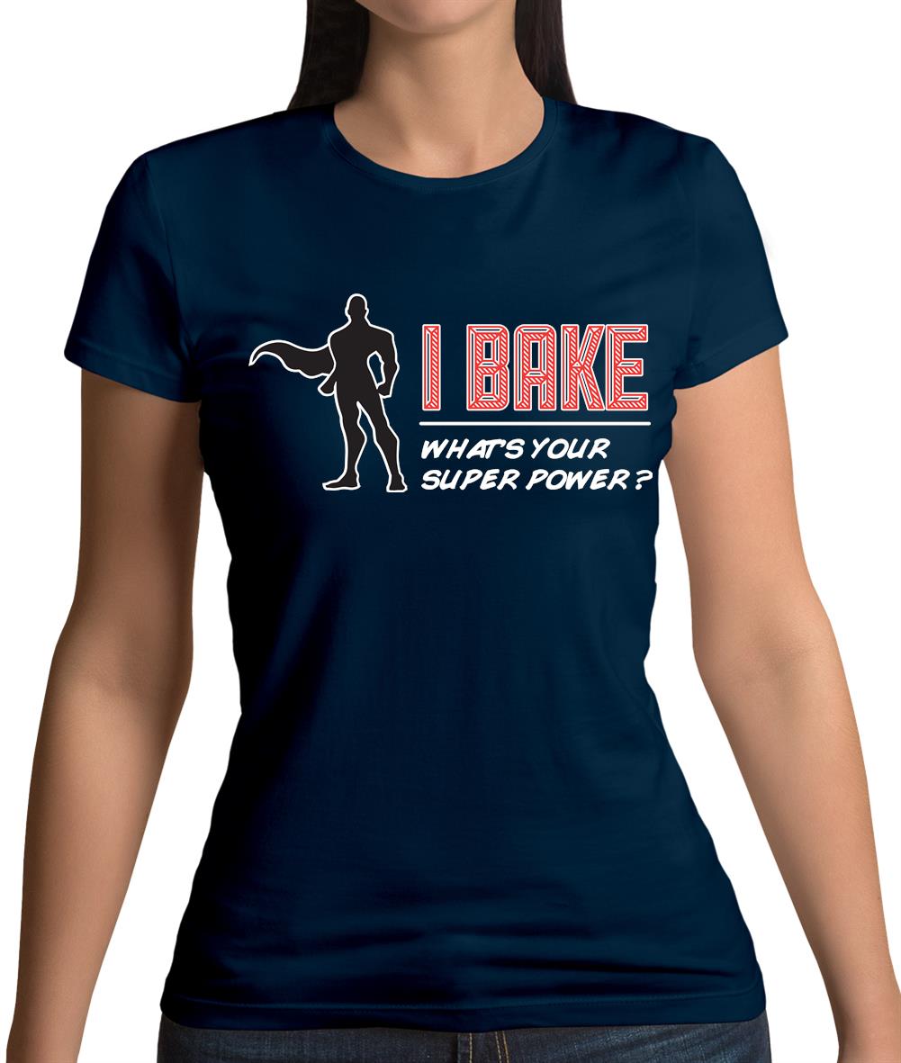 I Bake What's Your Super Power Male Design Womens T-Shirt I Bake What's Your Super Power Male Design Womens T-Shirt