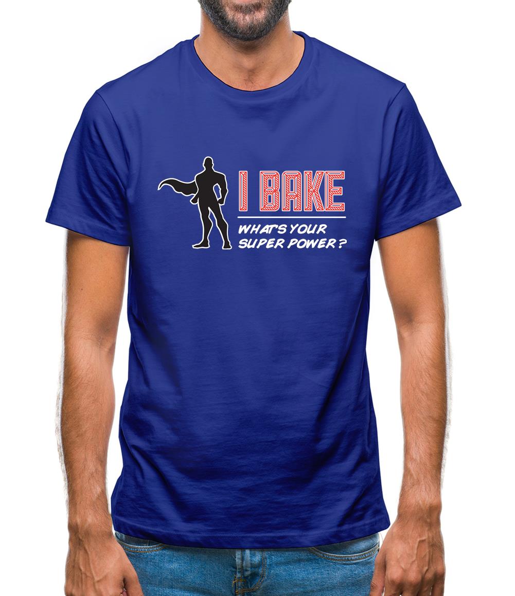 I Bake What's Your Super Power Male Design Mens T-Shirt I Bake What's Your Super Power Male Design Mens T-Shirt