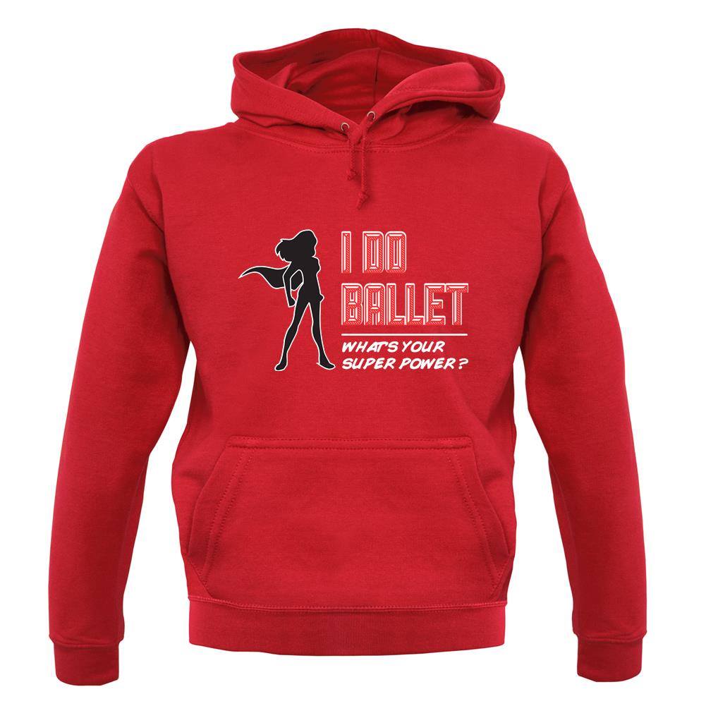I Do Ballet What's Your Super Power Female unisex hoodie I Do Ballet What's Your Super Power Female unisex hoodie
