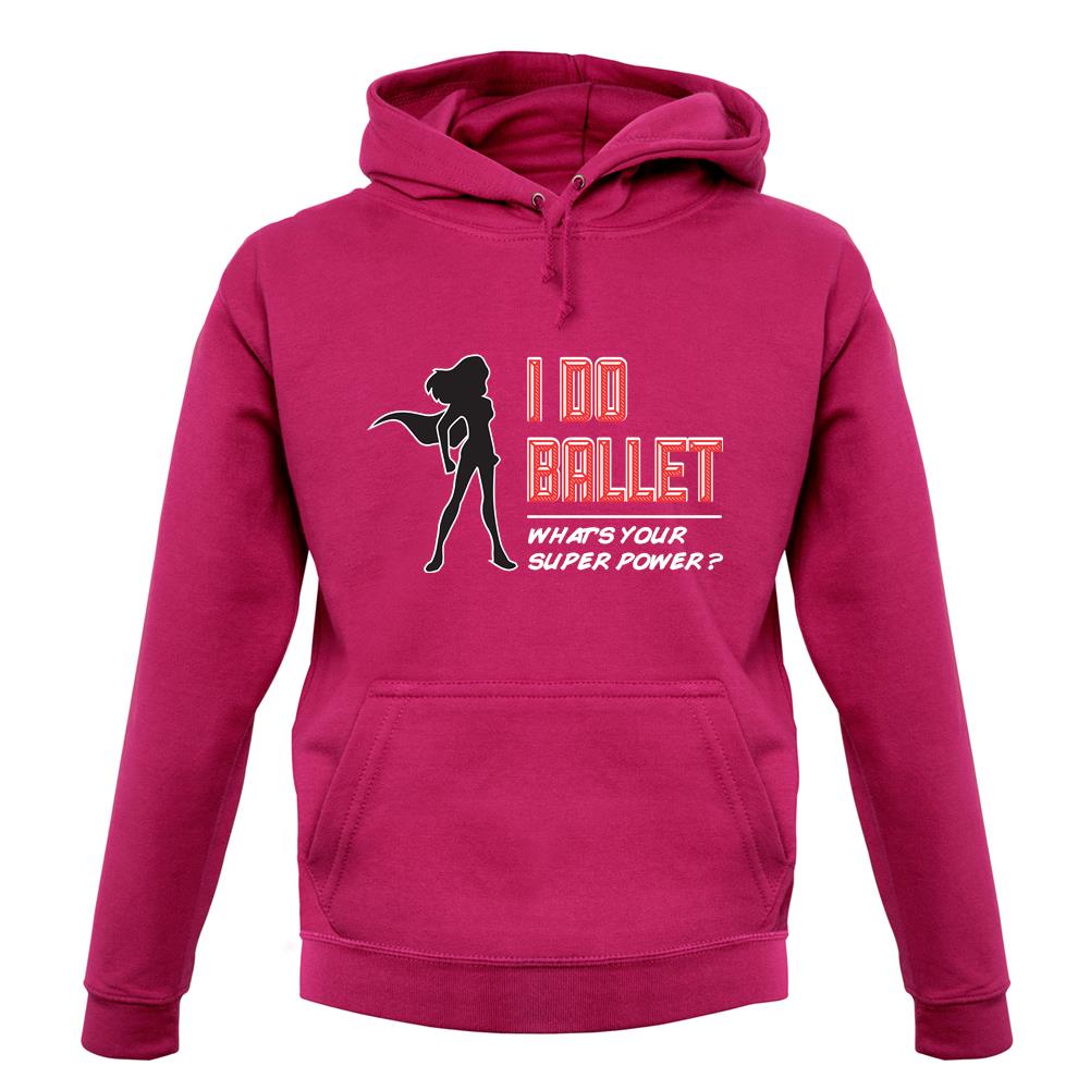I Do Ballet What's Your Super Power Female unisex hoodie I Do Ballet What's Your Super Power Female unisex hoodie
