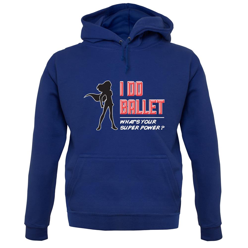 I Do Ballet What's Your Super Power Female unisex hoodie I Do Ballet What's Your Super Power Female unisex hoodie