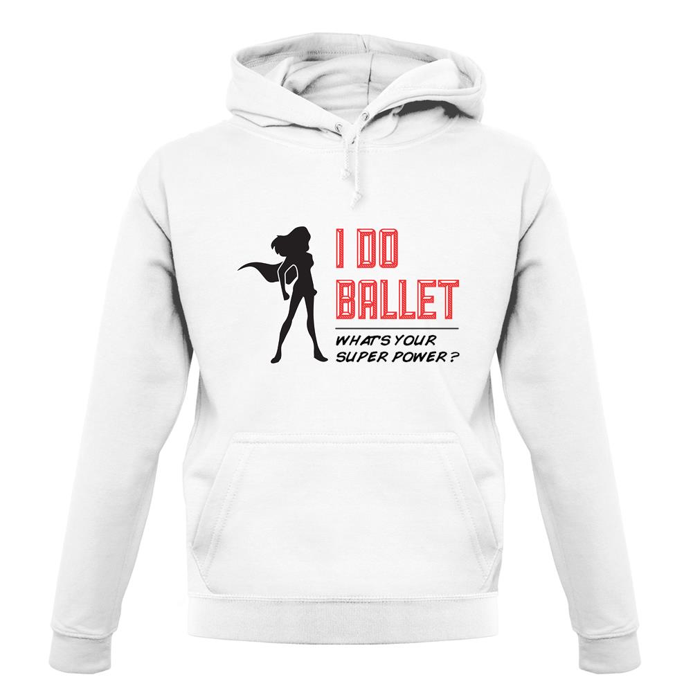 I Do Ballet What's Your Super Power Female unisex hoodie I Do Ballet What's Your Super Power Female unisex hoodie