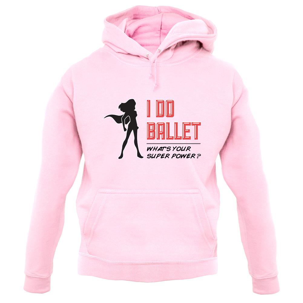 I Do Ballet What's Your Super Power Female unisex hoodie I Do Ballet What's Your Super Power Female unisex hoodie