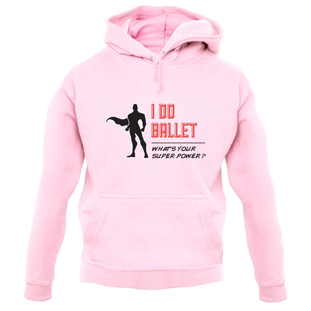 I Do Ballet What's Your Super Power Male Design unisex hoodie I Do Ballet What's Your Super Power Male Design unisex hoodie