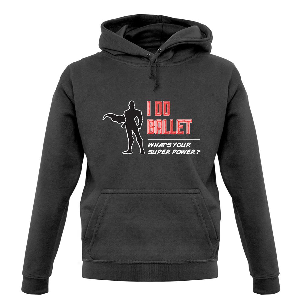 I Do Ballet What's Your Super Power Male Design unisex hoodie I Do Ballet What's Your Super Power Male Design unisex hoodie