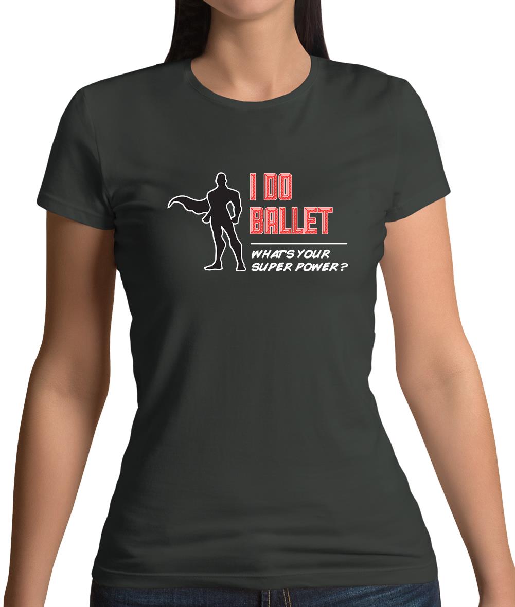 I Do Ballet What's Your Super Power Male Design Womens T-Shirt I Do Ballet What's Your Super Power Male Design Womens T-Shirt