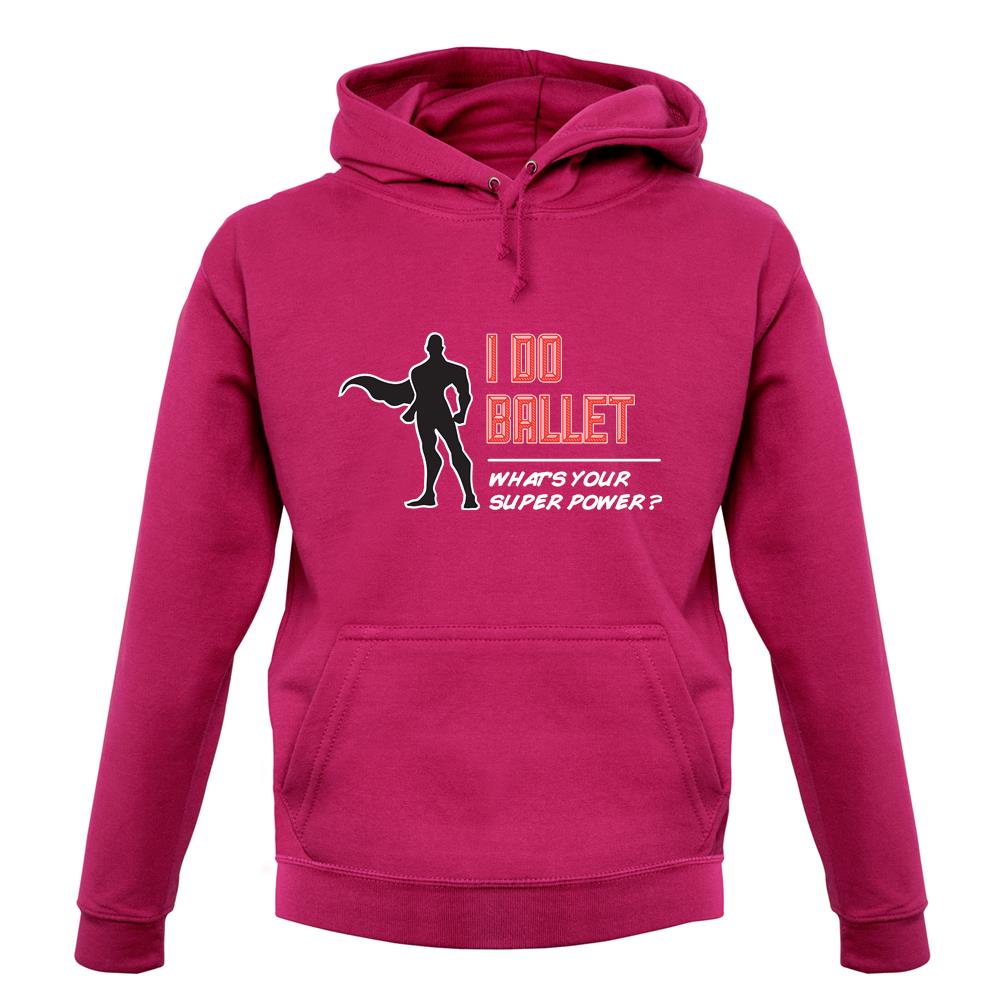 I Do Ballet What's Your Super Power Male Design unisex hoodie I Do Ballet What's Your Super Power Male Design unisex hoodie