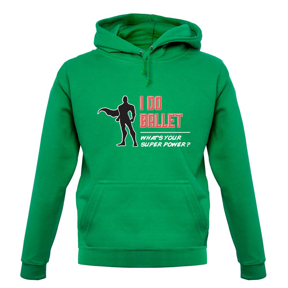 I Do Ballet What's Your Super Power Male Design unisex hoodie I Do Ballet What's Your Super Power Male Design unisex hoodie