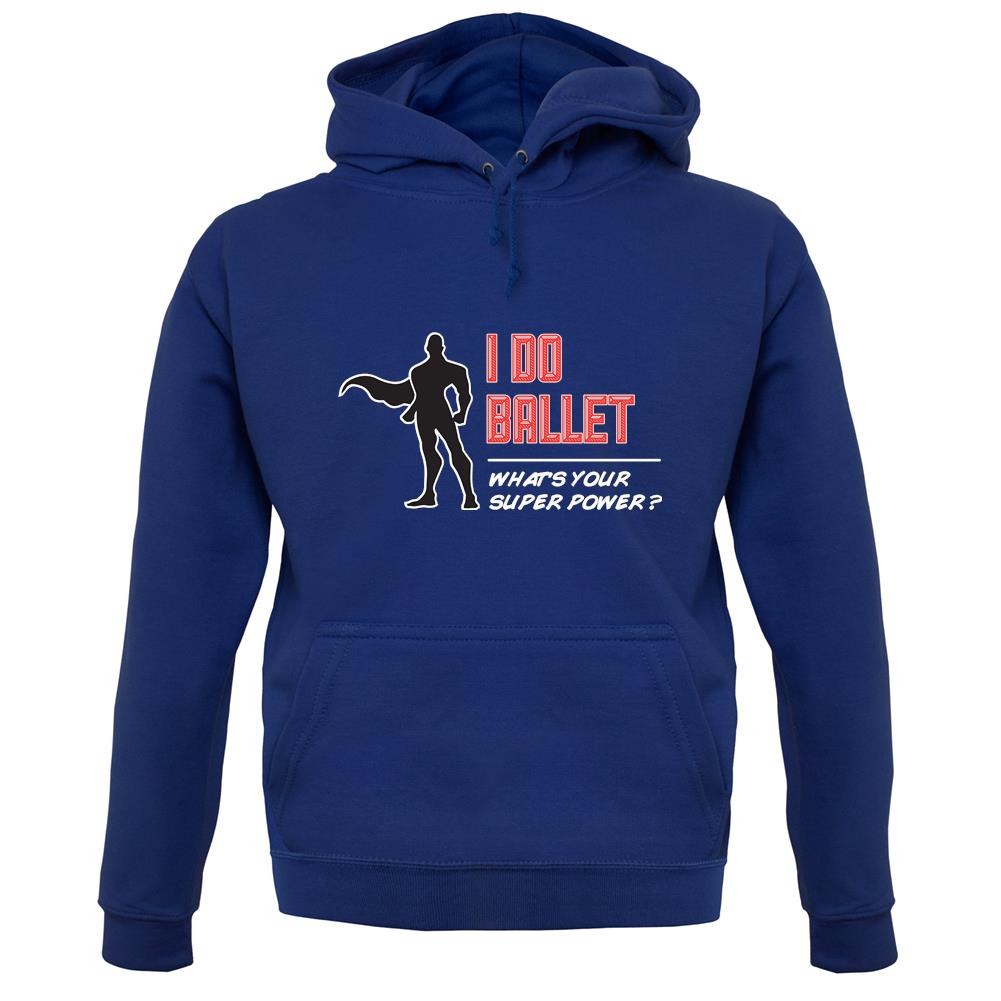 I Do Ballet What's Your Super Power Male Design unisex hoodie I Do Ballet What's Your Super Power Male Design unisex hoodie