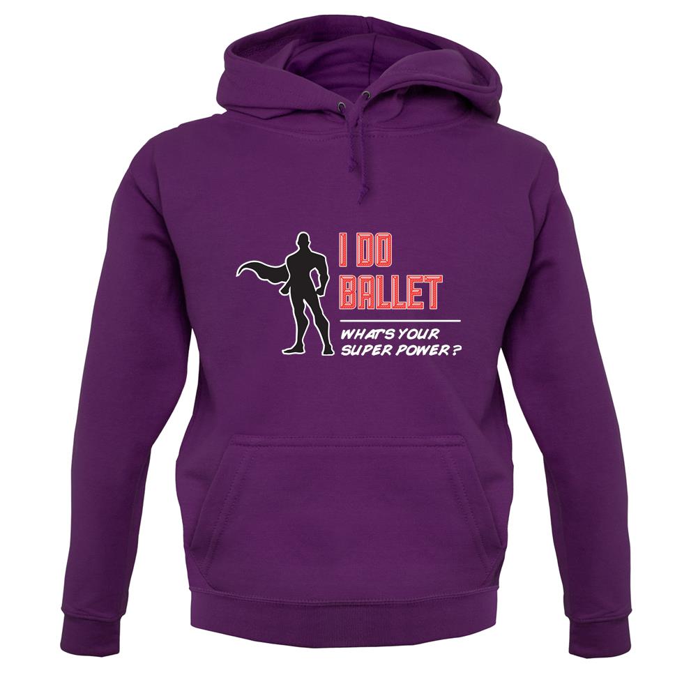 I Do Ballet What's Your Super Power Male Design unisex hoodie I Do Ballet What's Your Super Power Male Design unisex hoodie