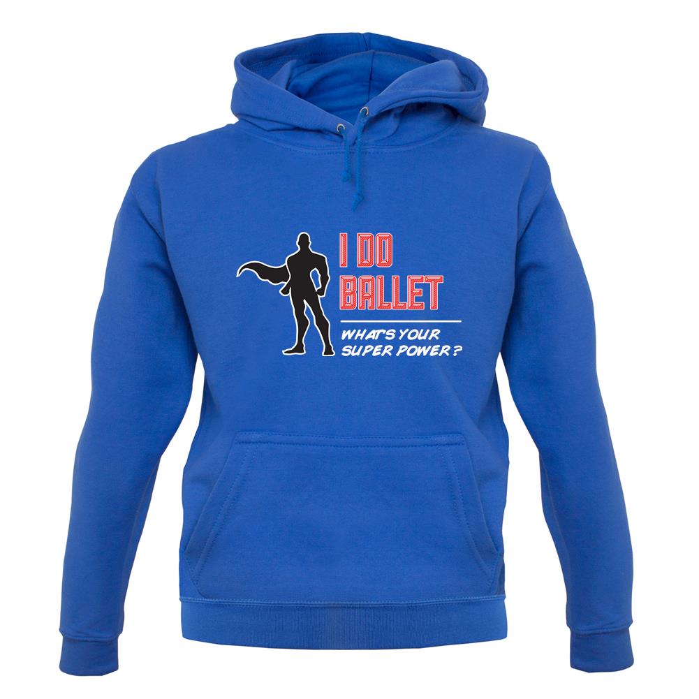 I Do Ballet What's Your Super Power Male Design unisex hoodie I Do Ballet What's Your Super Power Male Design unisex hoodie