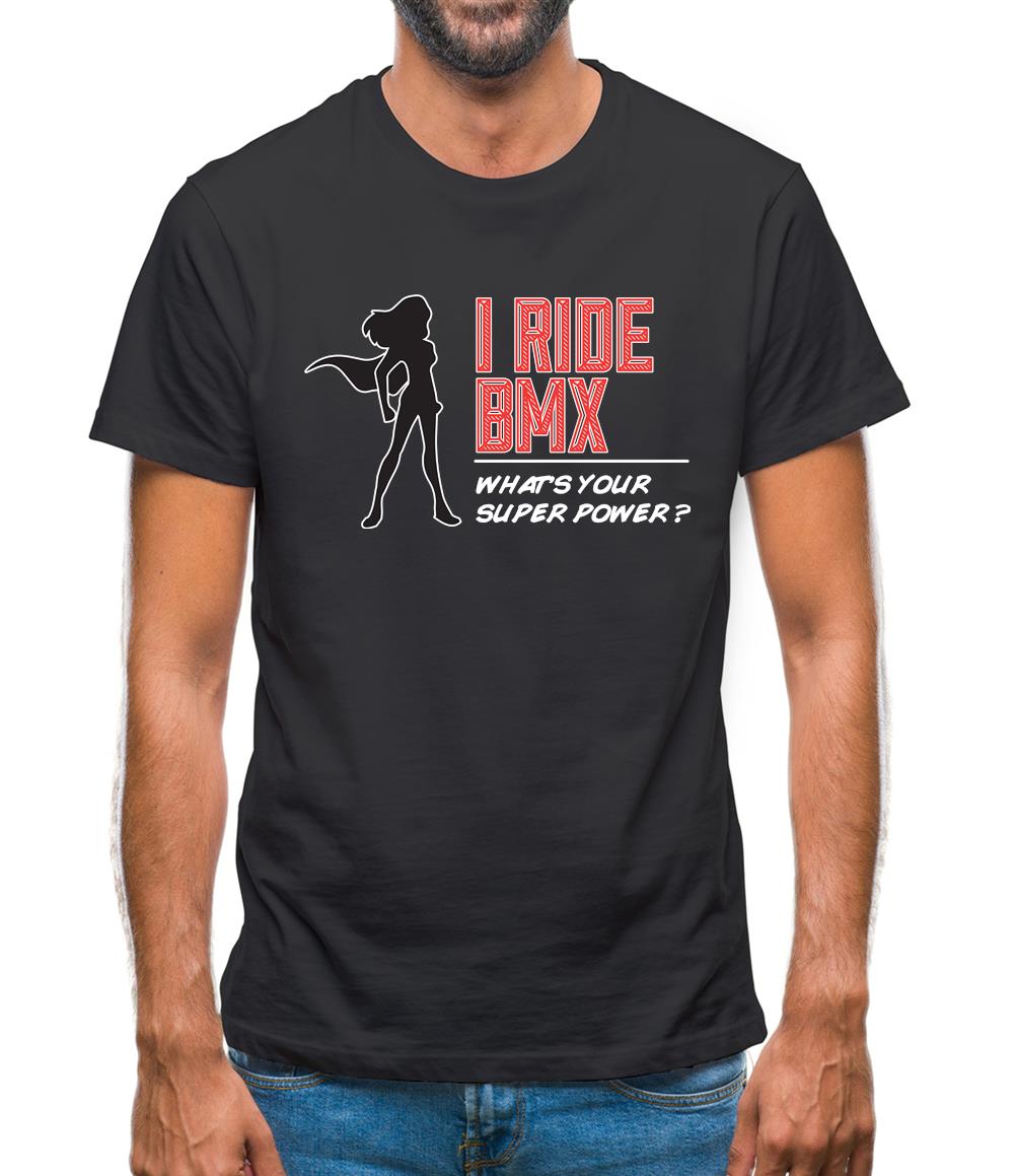 I Ride Bmx What's Your Super Power Female Mens T-Shirt I Ride Bmx What's Your Super Power Female Mens T-Shirt