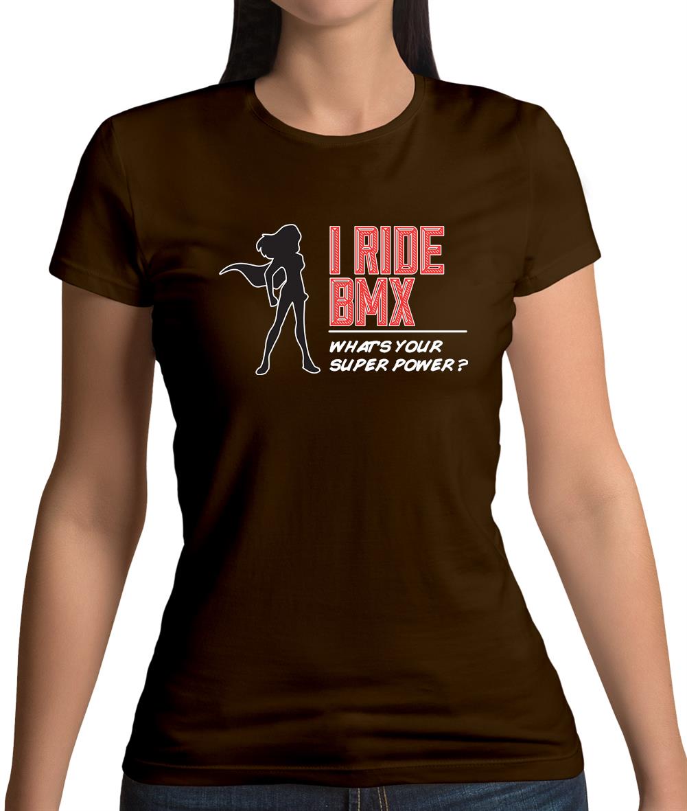 I Ride Bmx What's Your Super Power Female Womens T-Shirt I Ride Bmx What's Your Super Power Female Womens T-Shirt