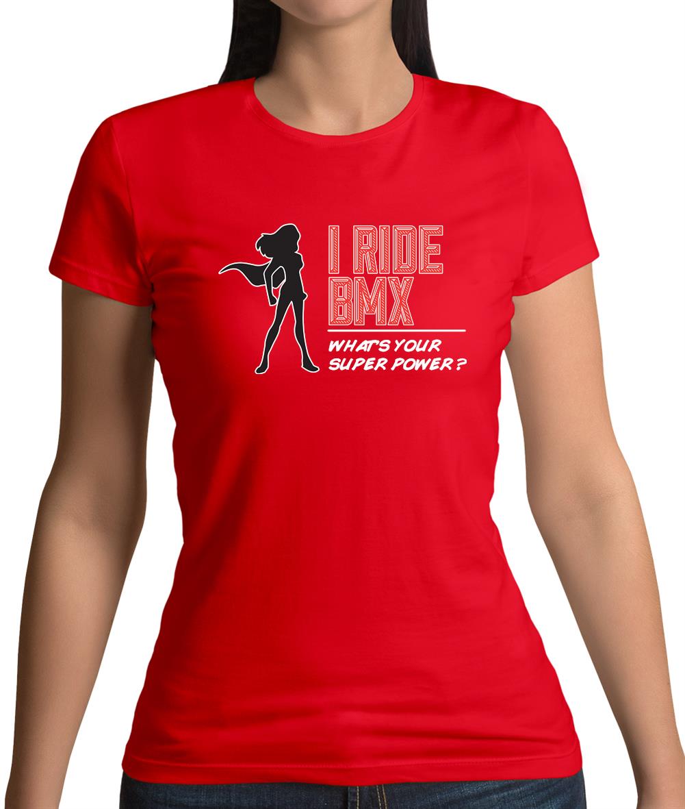 I Ride Bmx What's Your Super Power Female Womens T-Shirt I Ride Bmx What's Your Super Power Female Womens T-Shirt