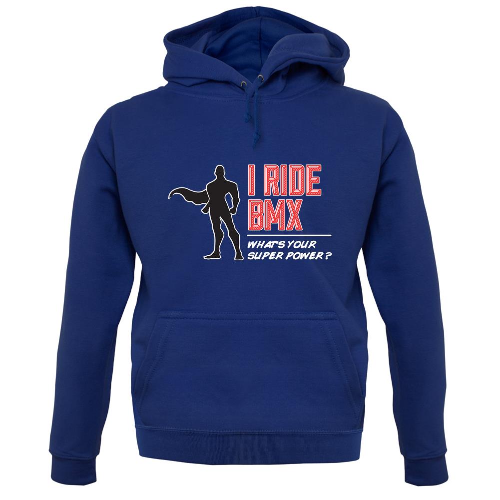 I Ride Bmx What's Your Super Power Male Design unisex hoodie I Ride Bmx What's Your Super Power Male Design unisex hoodie