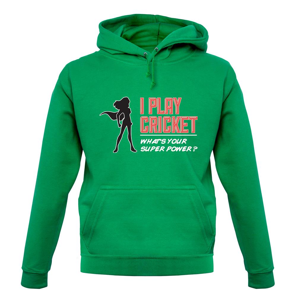 I Play Cricket What's Your Super Power Female unisex hoodie I Play Cricket What's Your Super Power Female unisex hoodie