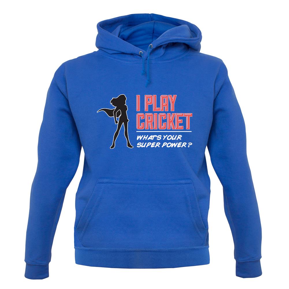 I Play Cricket What's Your Super Power Female unisex hoodie I Play Cricket What's Your Super Power Female unisex hoodie