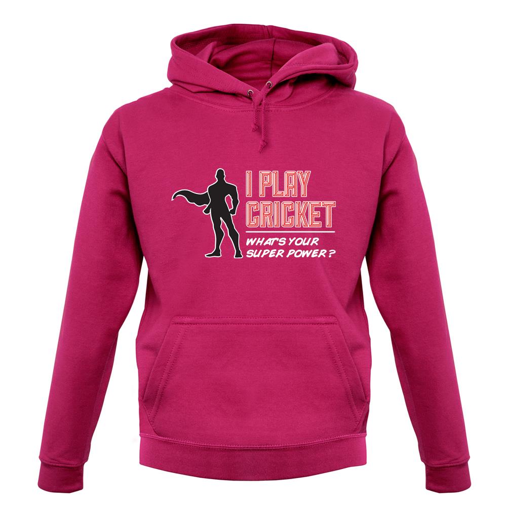 I Play Cricket What's Your Super Power Male Design unisex hoodie I Play Cricket What's Your Super Power Male Design unisex hoodie