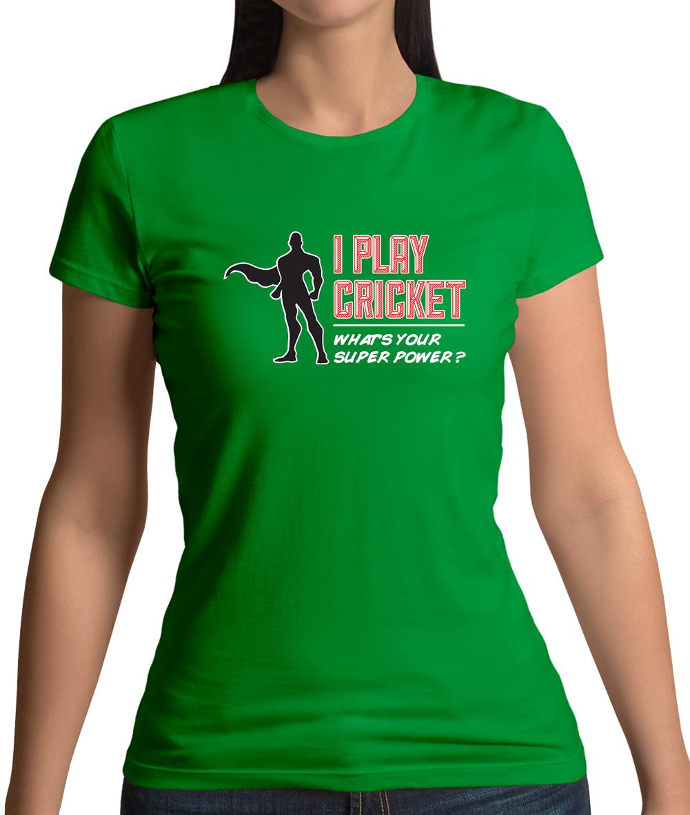 I Play Cricket What's Your Super Power Male Design Womens T-Shirt I Play Cricket What's Your Super Power Male Design Womens T-Shirt