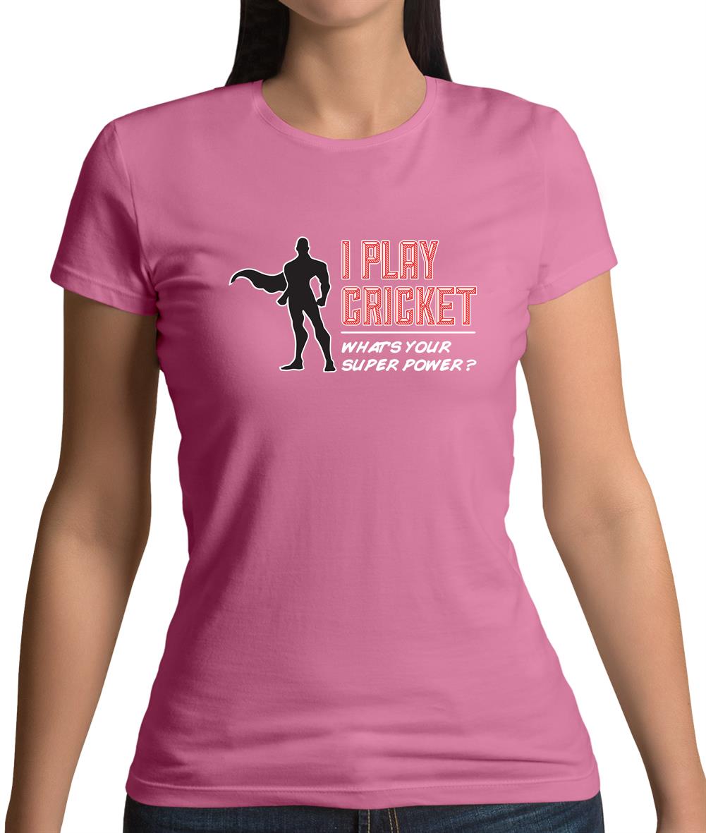 I Play Cricket What's Your Super Power Male Design Womens T-Shirt I Play Cricket What's Your Super Power Male Design Womens T-Shirt