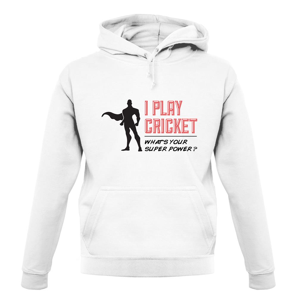 I Play Cricket What's Your Super Power Male Design unisex hoodie I Play Cricket What's Your Super Power Male Design unisex hoodie
