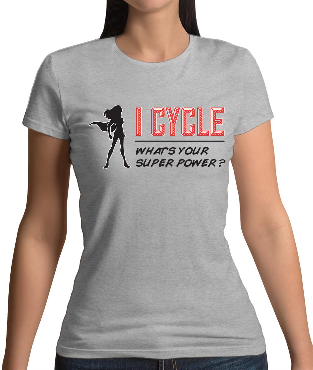 I Cycle What's Your Super Power Female Womens T-Shirt I Cycle What's Your Super Power Female Womens T-Shirt