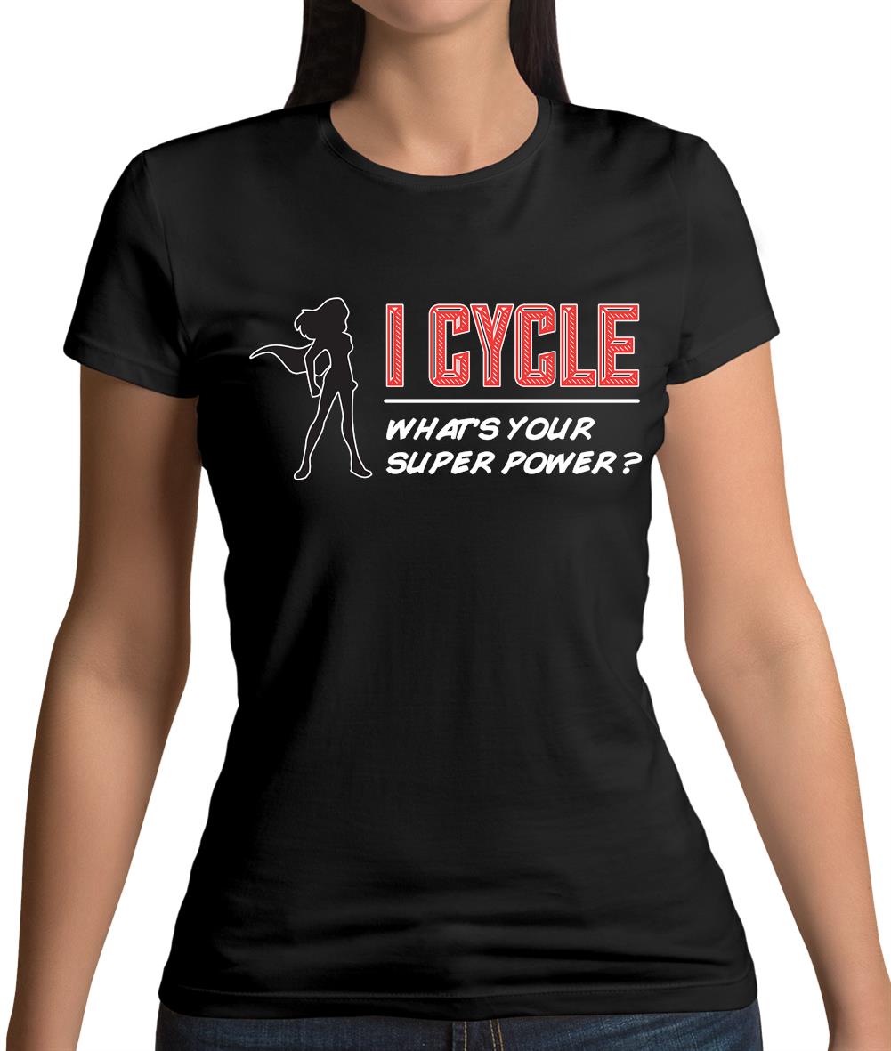 I Cycle What's Your Super Power Female Womens T-Shirt I Cycle What's Your Super Power Female Womens T-Shirt