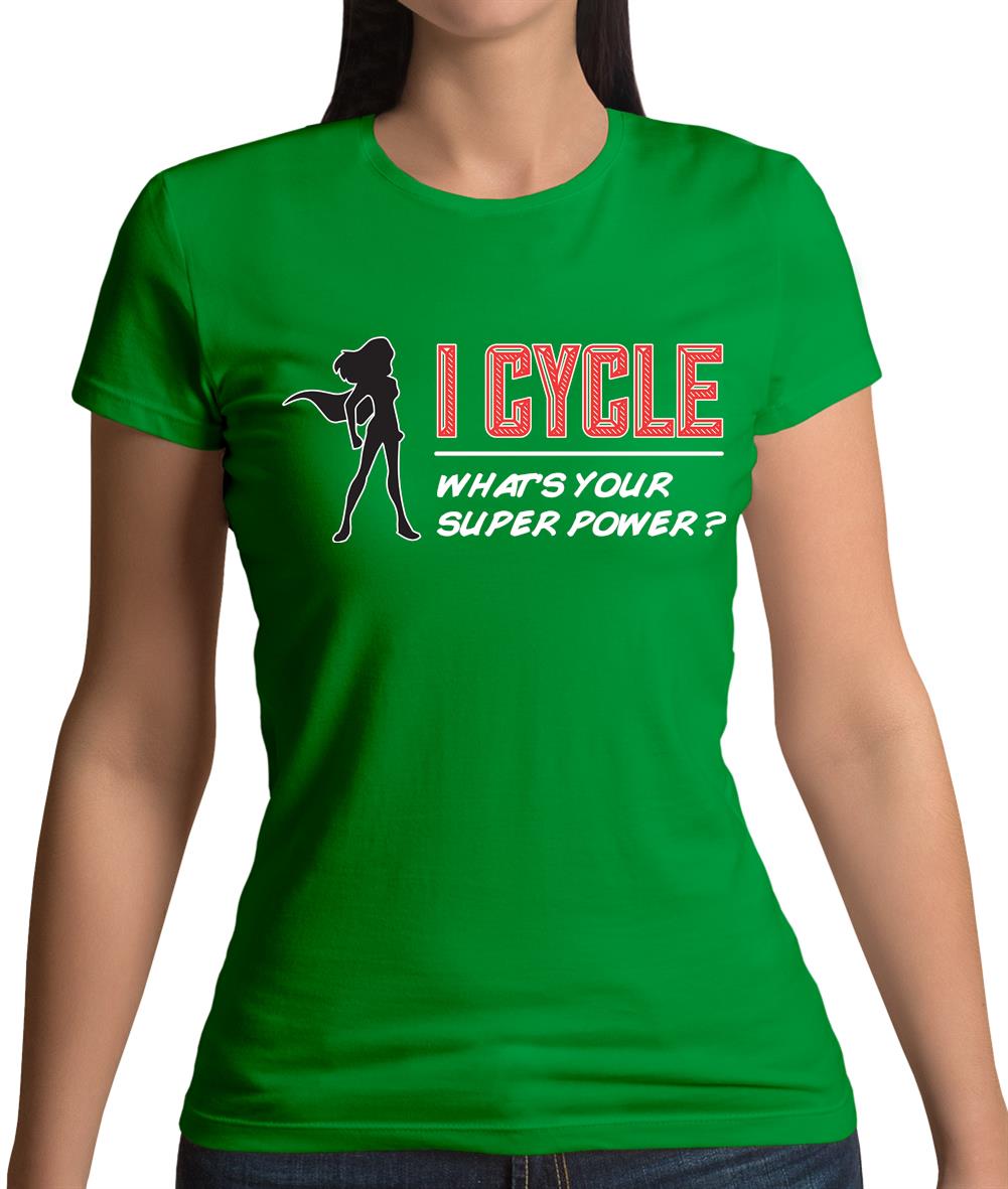 I Cycle What's Your Super Power Female Womens T-Shirt I Cycle What's Your Super Power Female Womens T-Shirt