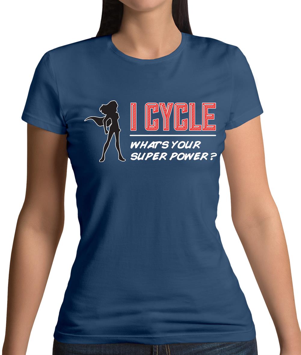 I Cycle What's Your Super Power Female Womens T-Shirt I Cycle What's Your Super Power Female Womens T-Shirt