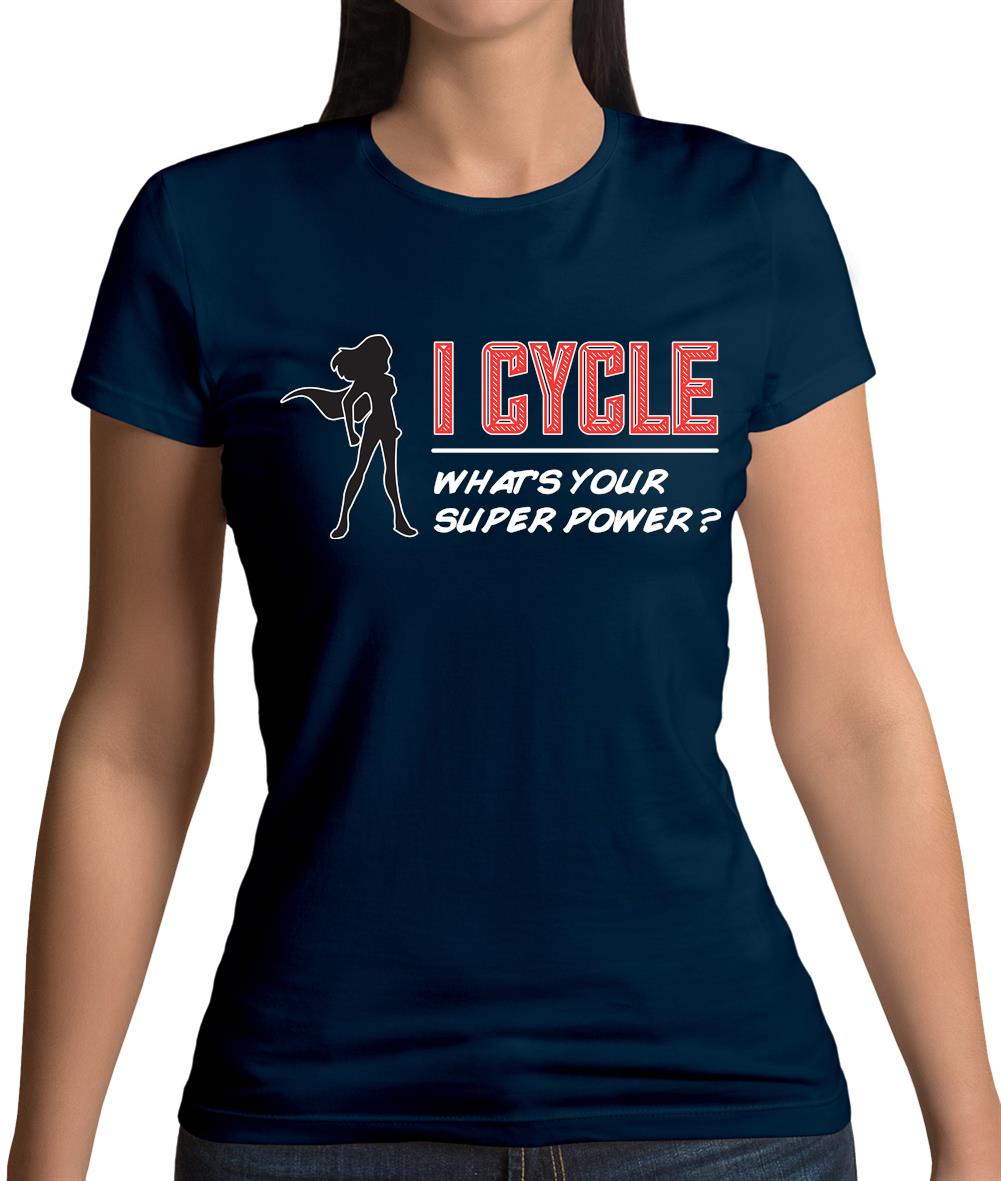 I Cycle What's Your Super Power Female Womens T-Shirt I Cycle What's Your Super Power Female Womens T-Shirt