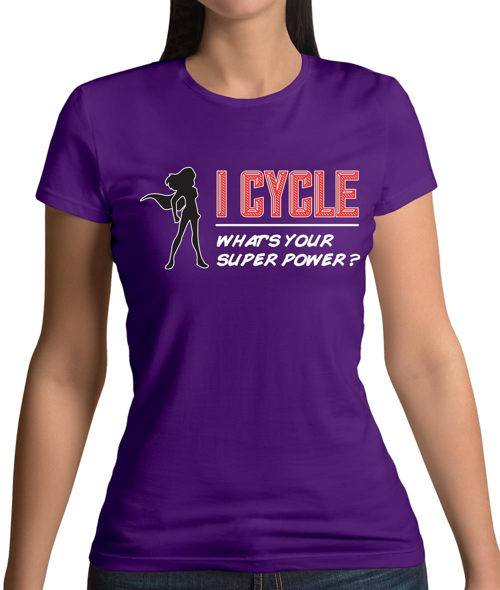 I Cycle What's Your Super Power Female Womens T-Shirt I Cycle What's Your Super Power Female Womens T-Shirt