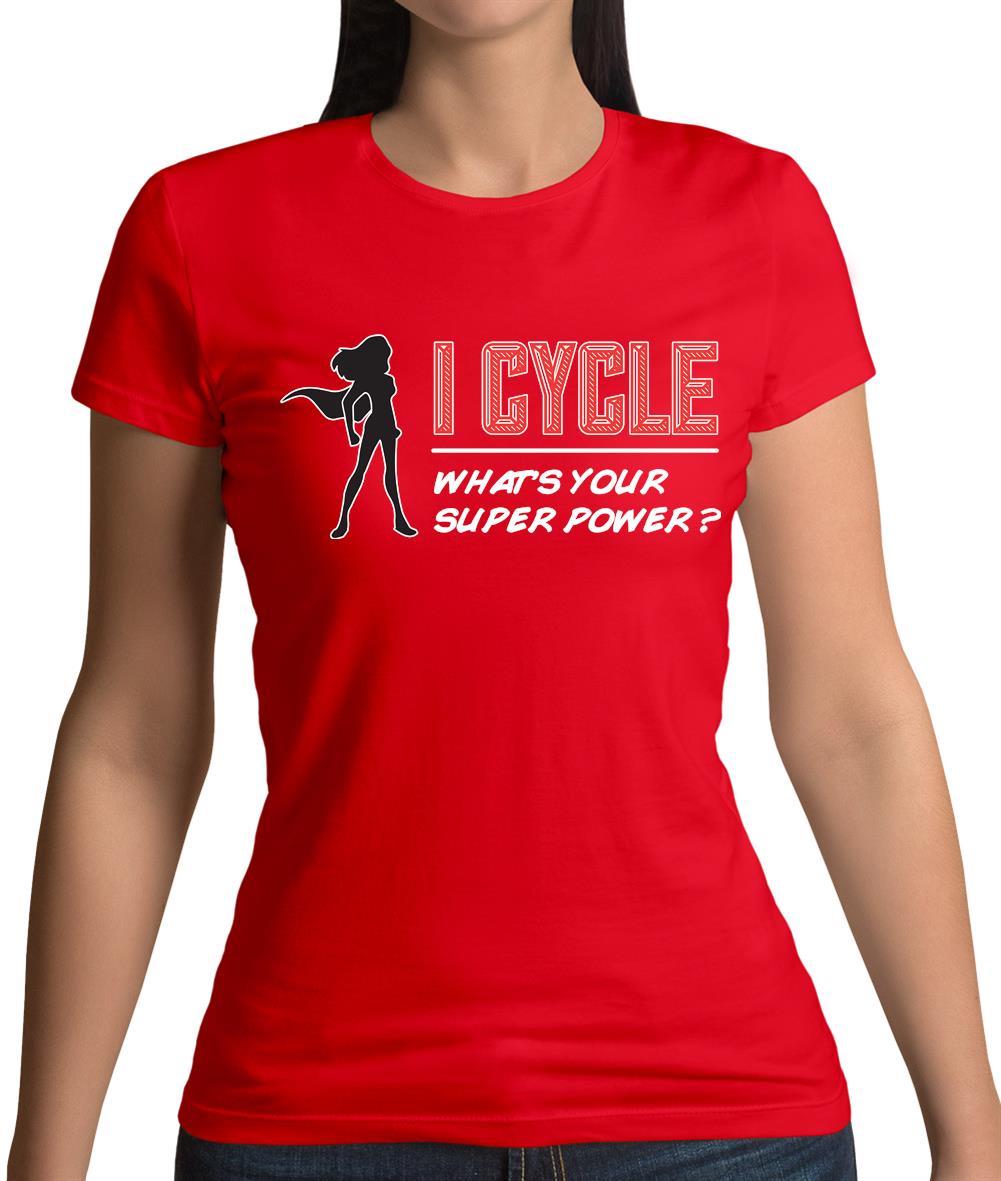 I Cycle What's Your Super Power Female Womens T-Shirt I Cycle What's Your Super Power Female Womens T-Shirt